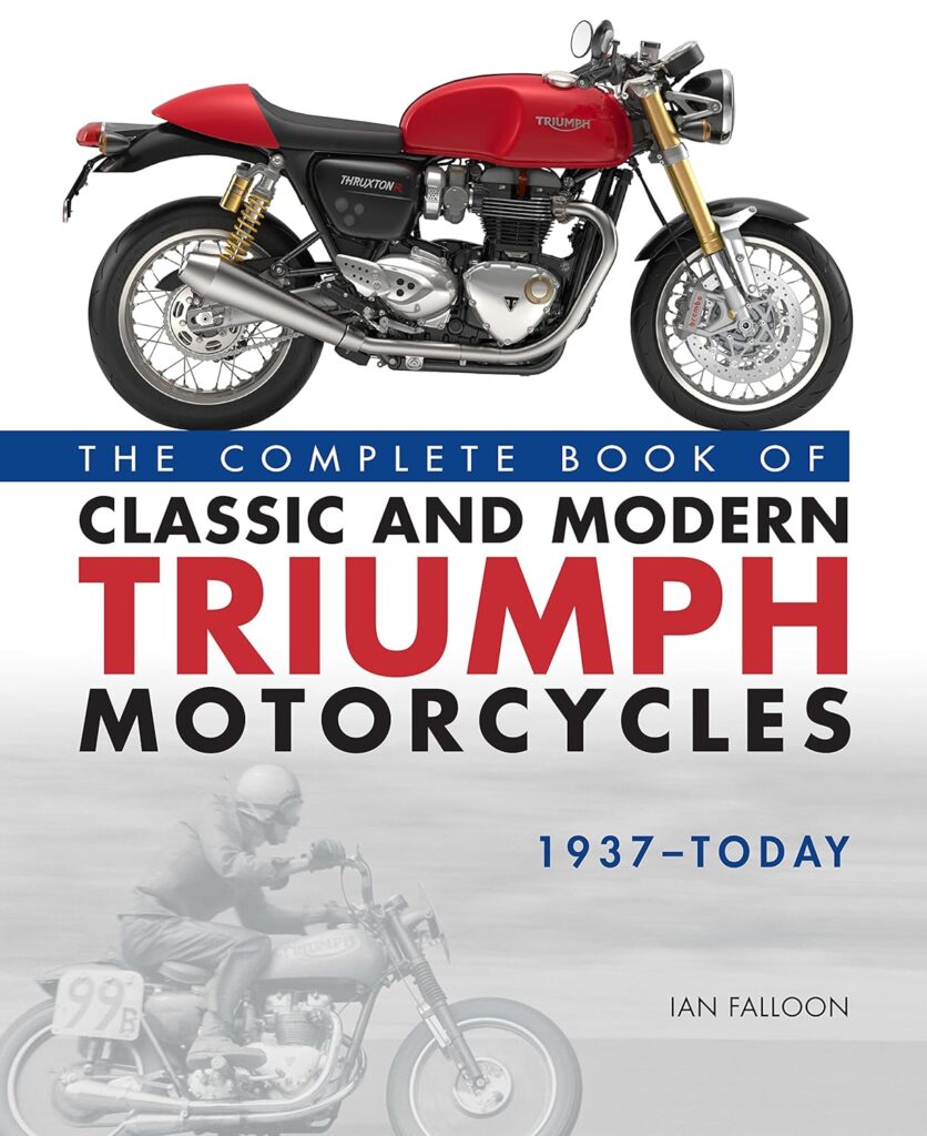https://www.amazon.com/Complete-Classic-Triumph-Motorcycles-1937-Today/dp/0760366012?crid=356N99LB4Z4G4&keywords=history+of+triumph+motorcycles+book&qid=1706270089&sprefix=The+History+of+Triumph+Motorcycles%2Caps%2C134&sr=8-1&ufe=app_do%3Aamzn1.fos.006c50ae-5d4c-4777-9bc0-4513d670b6bc&linkCode=ll1&tag=anexpatssite-20&linkId=ad0caad2941a1bf0847a7d40c810362e&language=en_US&ref_=as_li_ss_tl